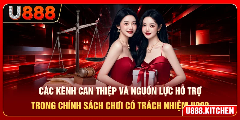 Các kênh can thiệp và nguồn lực hỗ trợ trong chính sách chơi có trách nhiệm U888