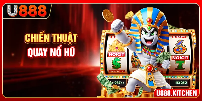 Chiến Thuật Quay Nổ Hũ - Chọn Máy Và Kiểm Soát Phiên Chơi