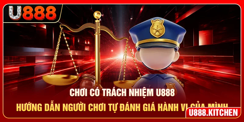 Chơi có trách nhiệm U888 hướng dẫn người chơi tự đánh giá hành vi của mình