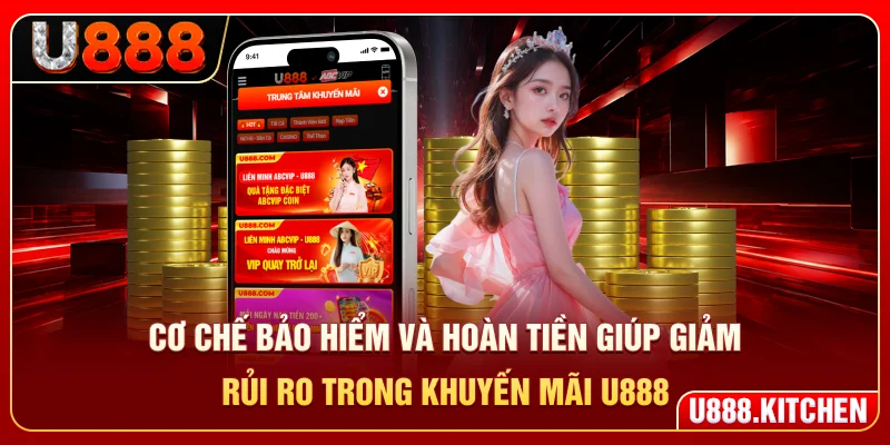 Cơ chế bảo hiểm và hoàn tiền giúp giảm rủi ro trong khuyến mãi U888