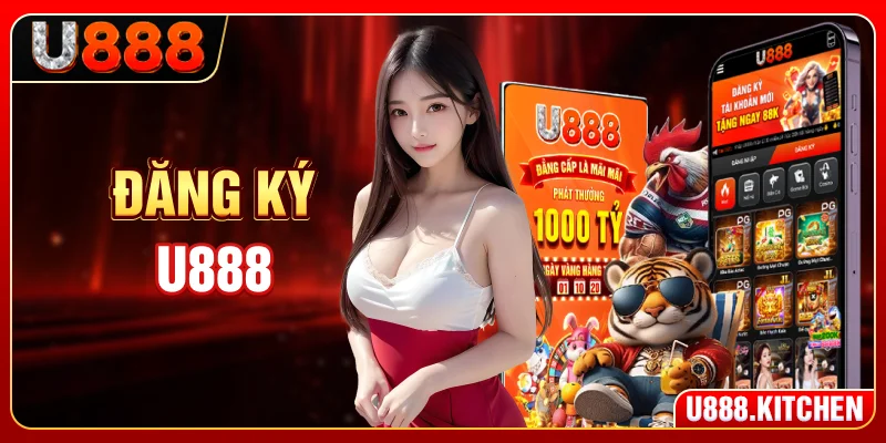 Đăng Ký U888 - Chỉ Dẫn Tạo Tài Khoản Nhanh Và Tránh Lỗi Vặt