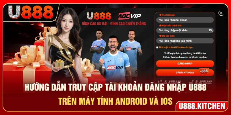 Hướng dẫn truy cập tài khoản đăng nhập U888 trên máy tính, Android và iOS