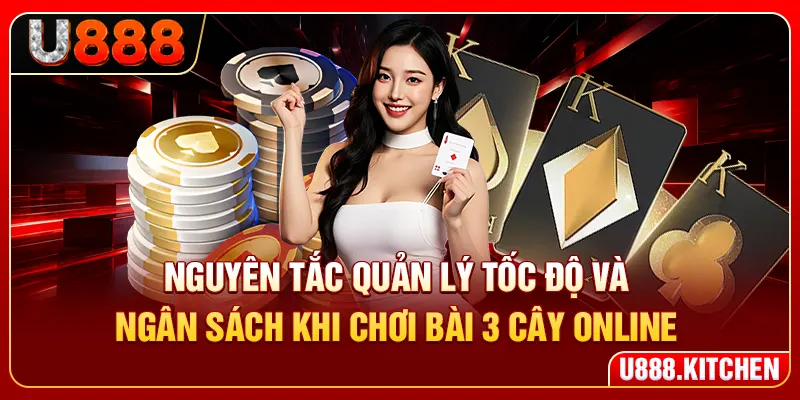 Nguyên tắc quản lý tốc độ và ngân sách khi chơi bài 3 cây online