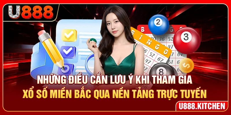 Những điều cần lưu ý khi tham gia xổ số miền Bắc qua nền tảng trực tuyến