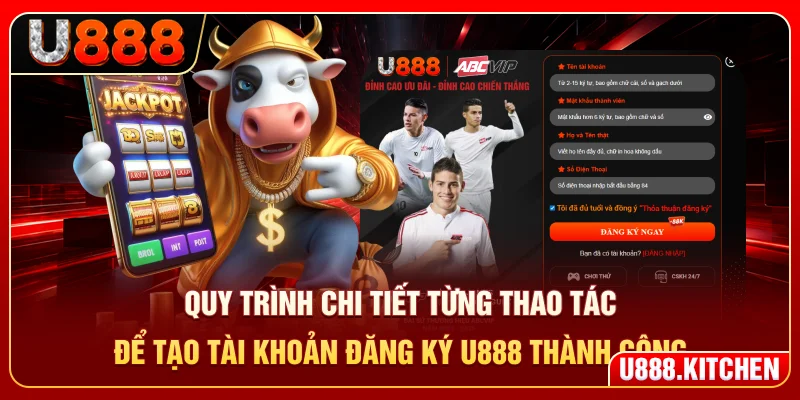 Quy trình chi tiết từng thao tác để tạo tài khoản đăng ký U888 thành công