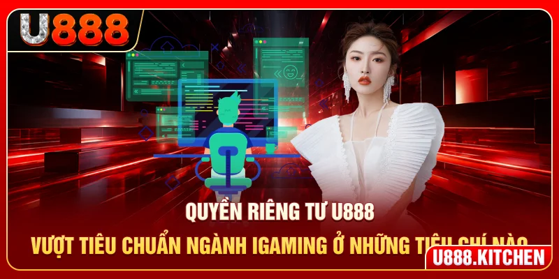 Quyền riêng tư vượt tiêu chuẩn ngành iGaming ở những tiêu chí nào