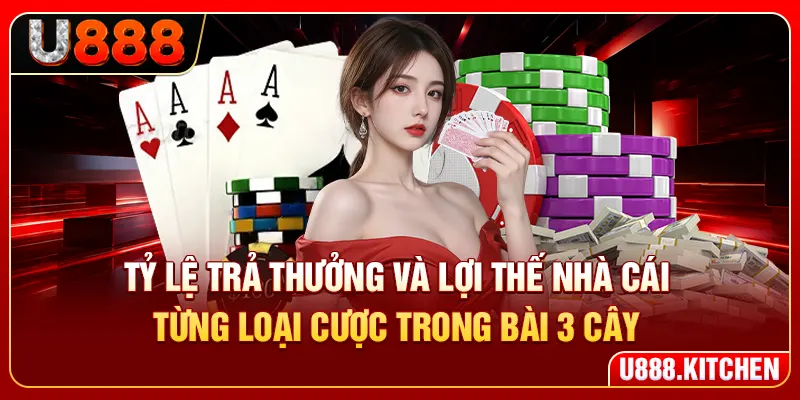 Tỷ lệ trả thưởng và lợi thế nhà cái từng loại cược trong bài 3 cây