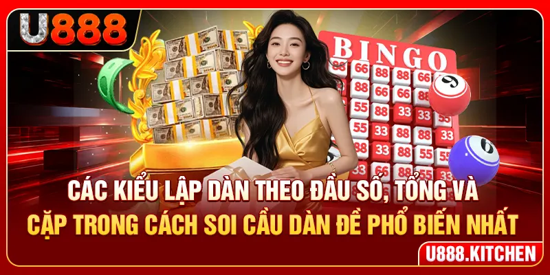 Các kiểu lập dàn theo đầu số, tổng và cặp trong cách soi cầu dàn đề phổ biến nhất