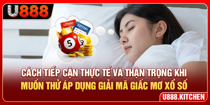 Cách tiếp cận thực tế và thận trọng khi muốn thử áp dụng giải mã giấc mơ xổ số
