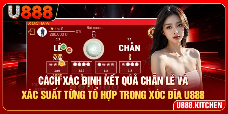 Cách xác định kết quả chẵn lẻ và xác suất từng tổ hợp trong cách chơi xóc đĩa U888