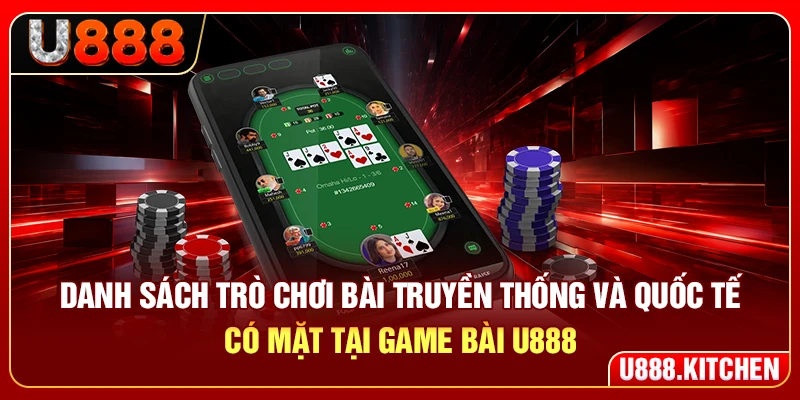 Danh sách trò chơi bài truyền thống và quốc tế có mặt tại game bài U888