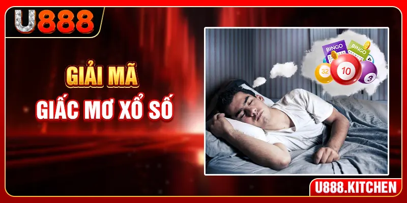Giải Mã Giấc Mơ Xổ Số - Về Bờ An Toàn Với Loạt Số Chuẩn
