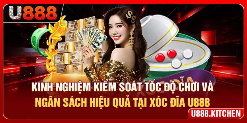 Kinh nghiệm kiểm soát tốc độ chơi trong cách chơi xóc đĩa U888