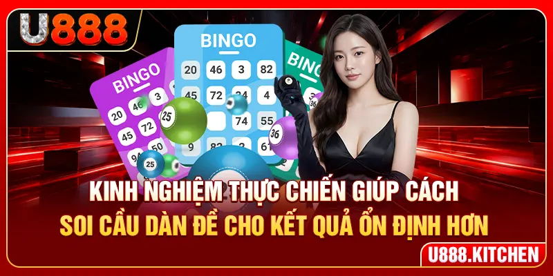 Kinh nghiệm thực chiến giúp cách soi cầu dàn đề cho kết quả ổn định hơn