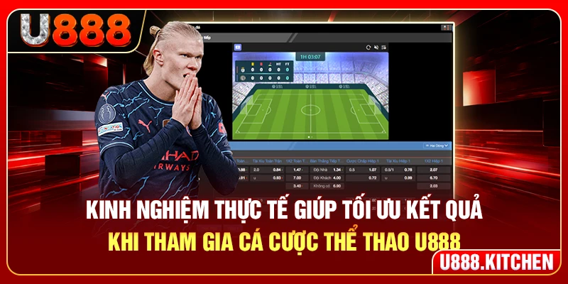 Kinh nghiệm thực tế giúp tối ưu kết quả khi tham gia cá cược thể thao U888