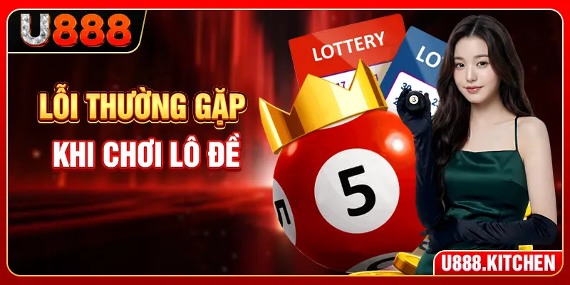 Lỗi Thường Gặp Khi Chơi Lô Đề - Lãi Lớn Nếu Biết Sớm 5 Mẹo