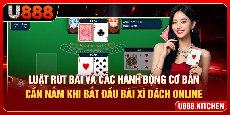 Luật rút bài và các hành động cơ bản cần nắm khi bắt đầu bài xì dách online