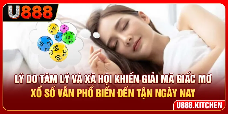 Lý do tâm lý và xã hội khiến giải mã giấc mơ xổ số vẫn phổ biến đến tận ngày nay
