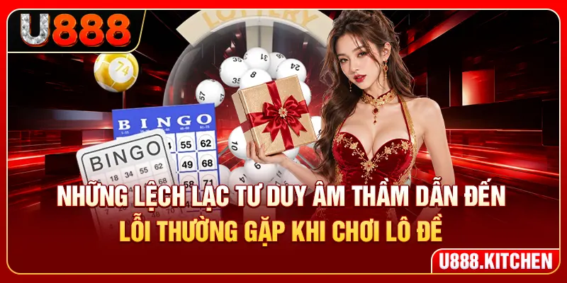 Những lệch lạc tư duy âm thầm dẫn đến lỗi thường gặp khi chơi lô đề