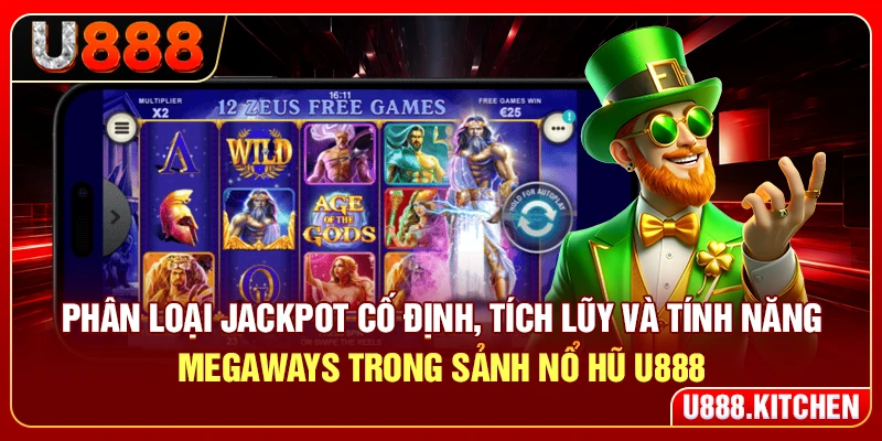 Phân loại jackpot cố định, tích lũy và tính năng Megaways trong sảnh nổ hũ U888