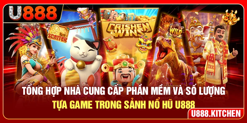 Tổng hợp nhà cung cấp phần mềm và số lượng tựa game trong sảnh nổ hũ U888