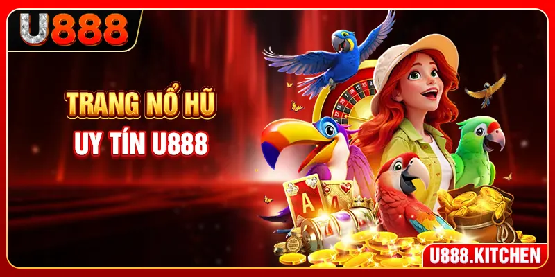 Trang Nổ Hũ Uy Tín U888 - 3 Cách Kiểm Chứng Và Tự Xác Minh