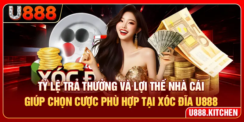 Tỷ lệ trả thưởng và lợi thế nhà cái giúp chọn cược phù hợp tại xóc đĩa U888